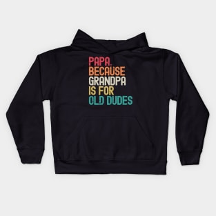 Papa Because Grandpa is For Old Dudes Kids Hoodie